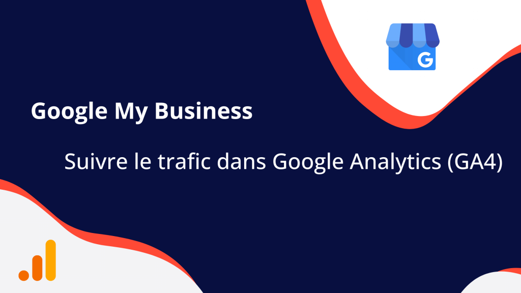 Google My Business suivre le trafic dans Google Analytics (GA4)